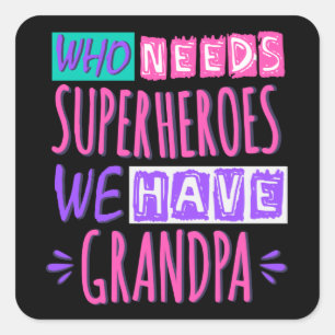 Who needs superheroes we have grandpa quadratischer aufkleber