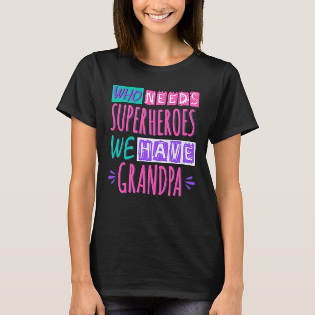 Who needs superheroes we have grandpa T-Shirt (Vorderseite)
