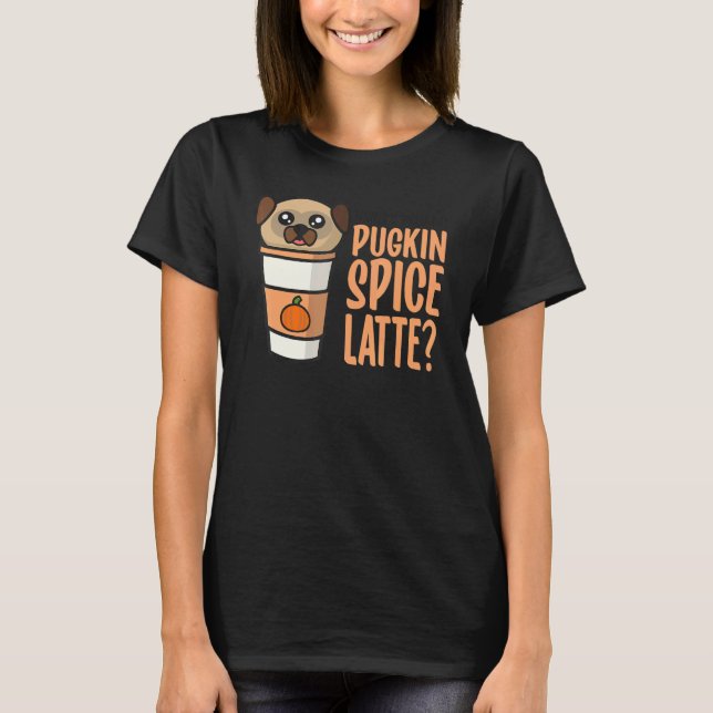 Who Ordered the Pugkin Spice Latte Pumpkin Spice P T-Shirt (Vorderseite)