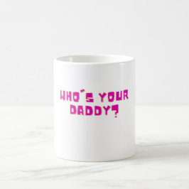 Who’s Your Daddy Bold Funny  Kaffeetasse