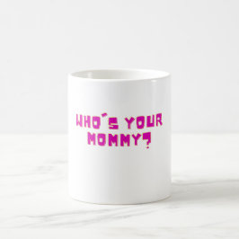 Who’s Your Mommy Funny  Kaffeetasse