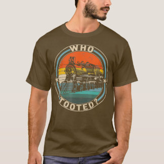 Who Tooted Train Engineer Railroad Lover T-Shirt