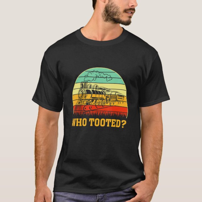 Who Tooted Train  Locomotive Driver Railroad Fan T-Shirt (Vorderseite)