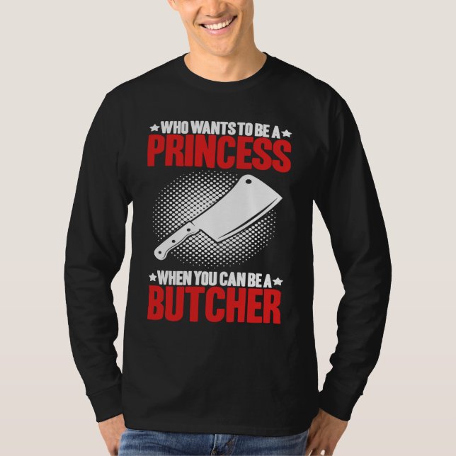 Who Wants To Be A Princess Butcher T-Shirt (Vorderseite)