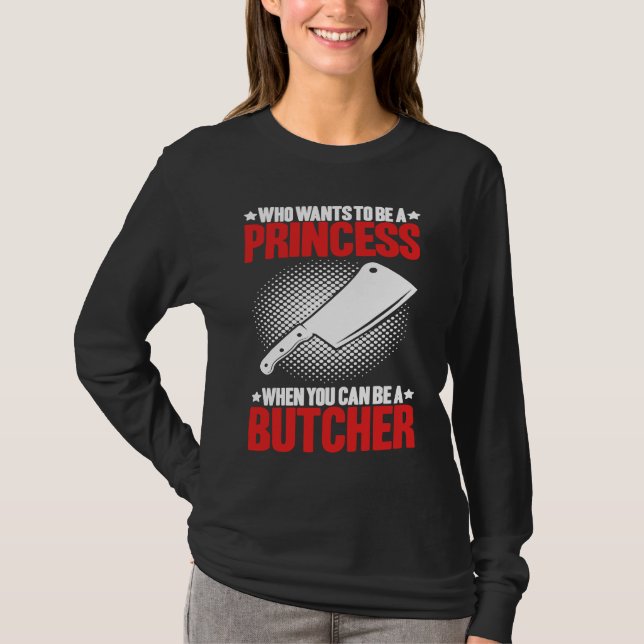 Who Wants To Be A Princess Butcher T-Shirt (Vorderseite)