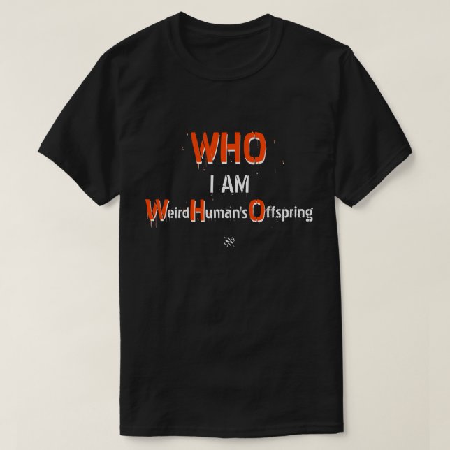 WHO-Wortspiel: WHO, ich bin: Seltsame menschliche  T-Shirt (Design vorne)