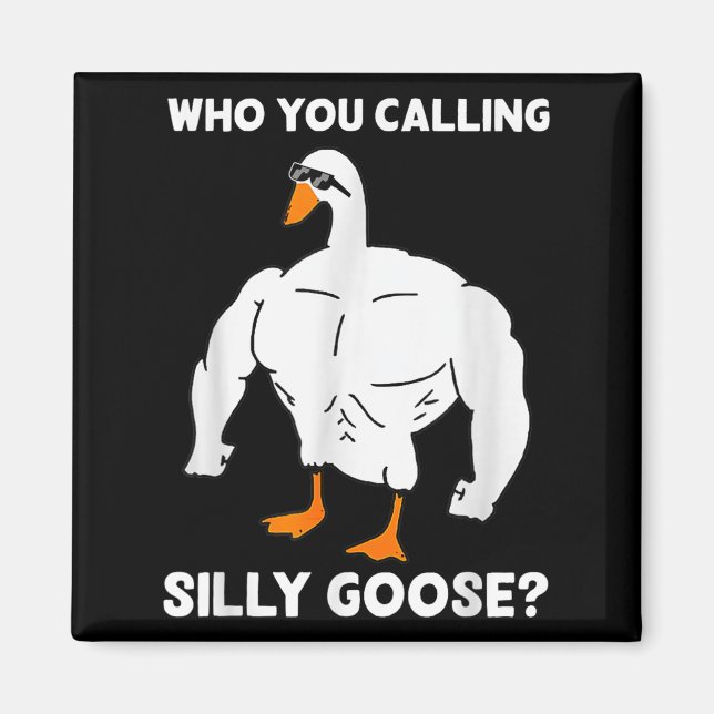 Who You Calling Silly Goose Funny Gym Meme  Magnet (Vorne)