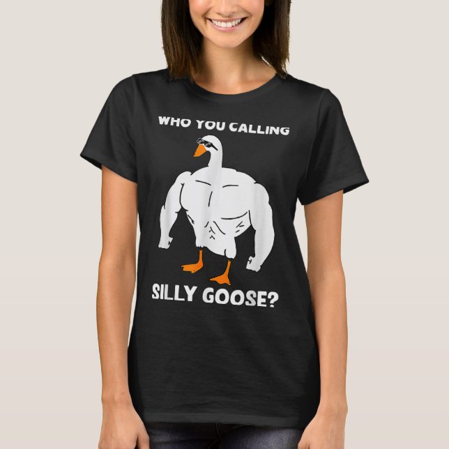 Who You Calling Silly Goose Funny Gym Meme  T-Shirt (Vorderseite)