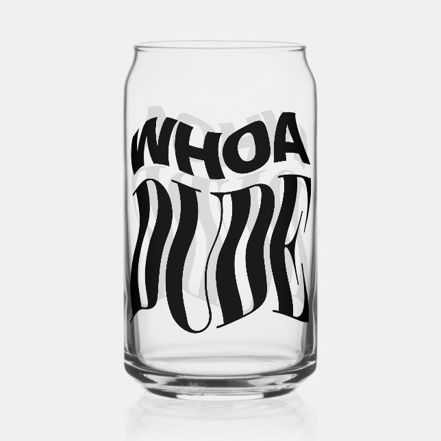 Whoa Dude verzerrte Typografie Dosenglas (Vorderseite)