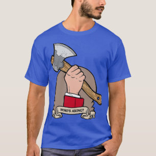 Whois Axing T-Shirt