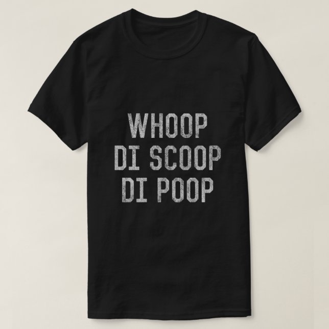 Whoop Di Scoop Di Kackte T-Shirt (Design vorne)