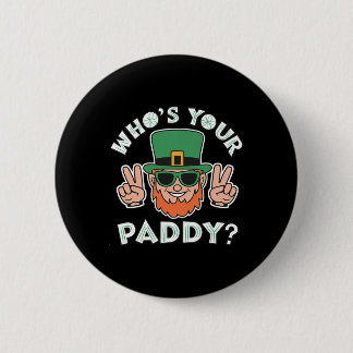 Who's Your Paddy Funny St Patrick's Pat's Day Part Button