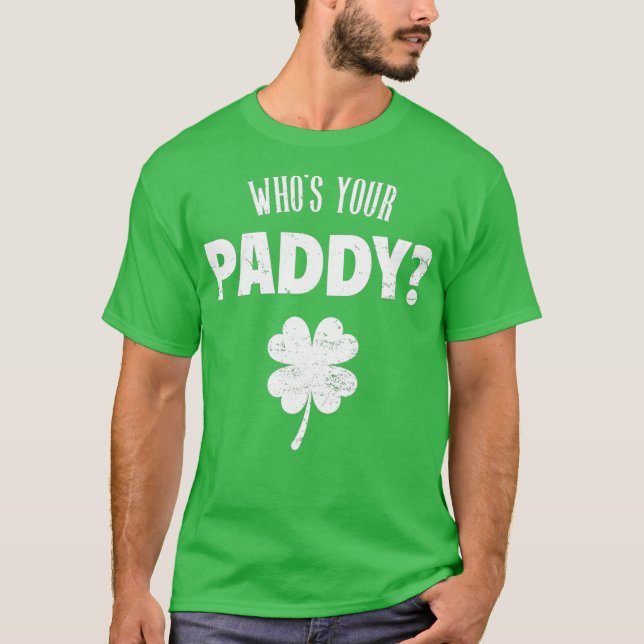 Whos Your Paddy  St Patricks Day T-Shirt (Vorderseite)
