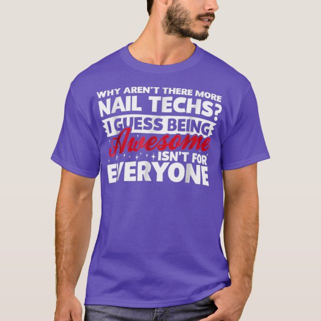 Why Arent There More Awesome Nail Techs Funny T T-Shirt (Vorderseite)