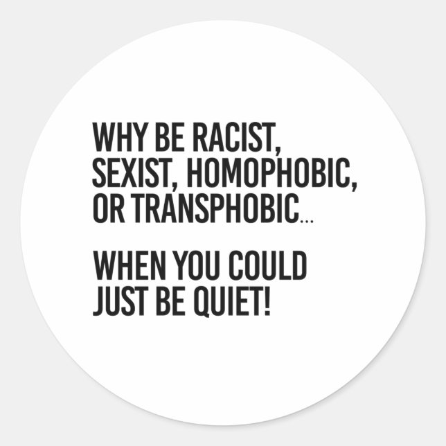 Why be homophobic when you could just be quiet runder aufkleber (Vorderseite)