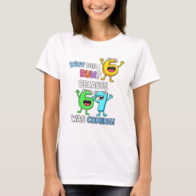 Why Did 6 Run From 7 Funny Math T Shirt (Vorderseite)