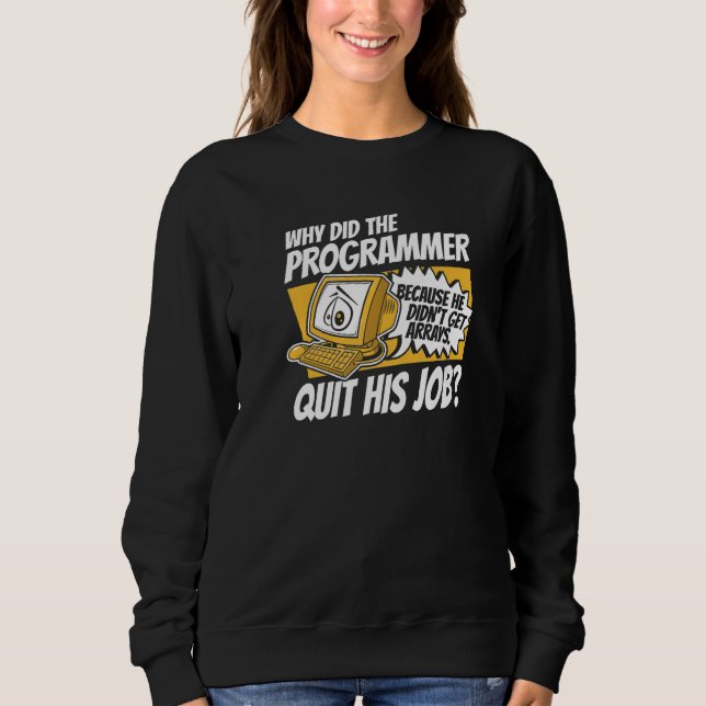 Why Did Programmer Quit Job Coder Software Develop Sweatshirt (Vorderseite)