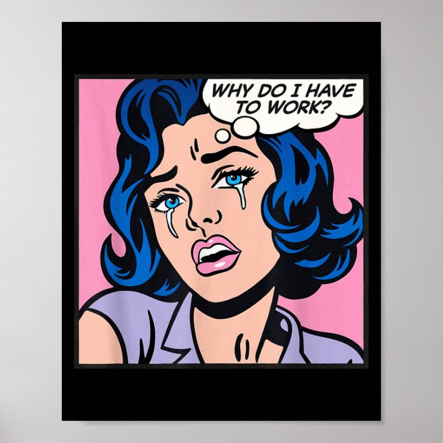Why Do I Have To Work_  Poster (Vorne)