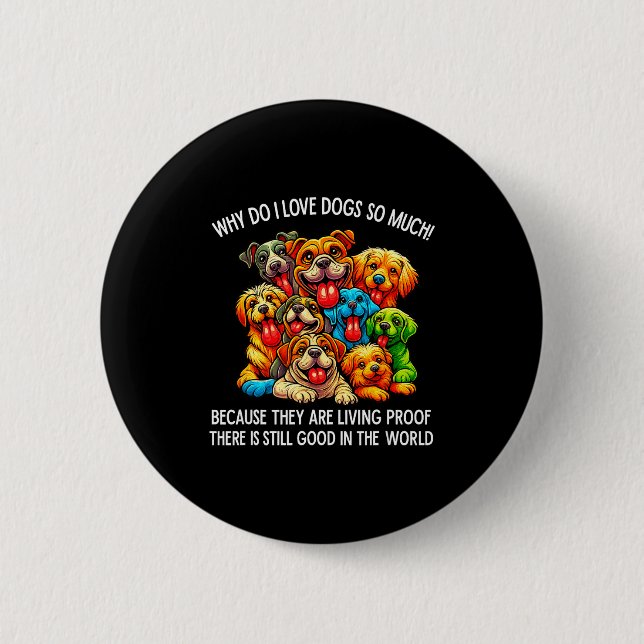 Why Do I Love Dogs So Much Dog Lover  Button (Vorderseite)