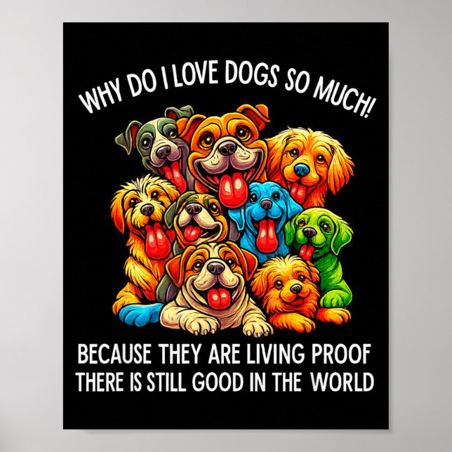 Why Do I Love Dogs So Much Dog Lover  Poster (Vorne)