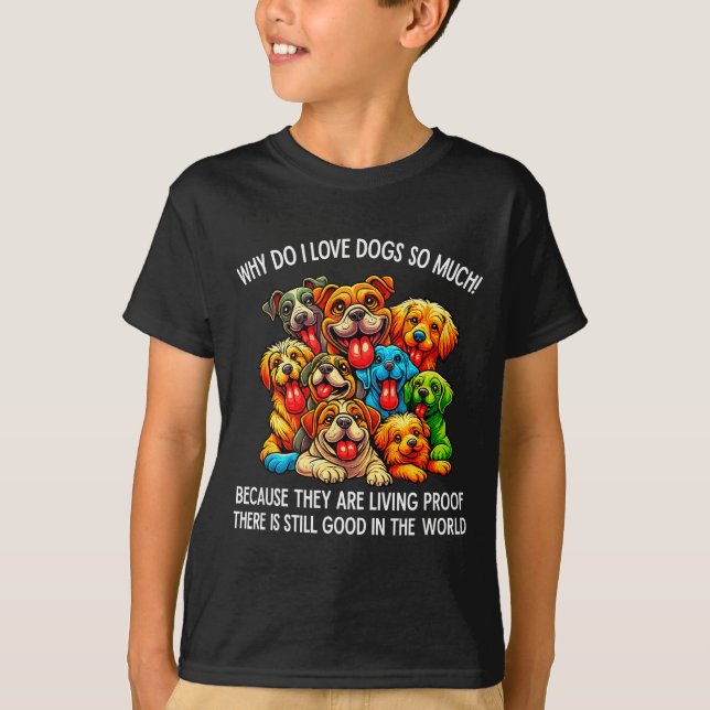 Why Do I Love Dogs So Much Dog Lover  T-Shirt (Vorderseite)