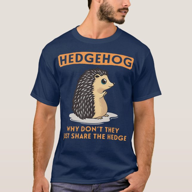 Why Dont They Just Share The Hedge Hedgehog T-Shirt (Vorderseite)