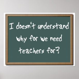 Why For Need Teachers Funny Print Poster Humor