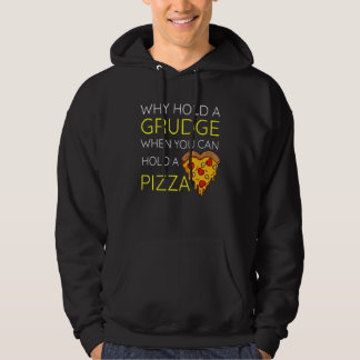 Why Hold a Grudge When You can hold a Pizza Sarcas Hoodie