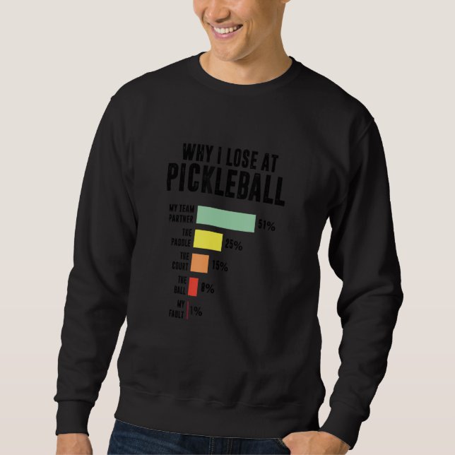 Why I Lose At Pickleball  Pickleball Player Sweatshirt (Vorderseite)