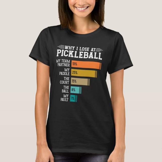 Why I Lose at Pickleball T-Shirt (Vorderseite)