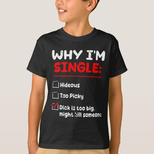 Why I'm Single Hideous Too Cky Is Too Big Funny Qu T-Shirt (Vorderseite)