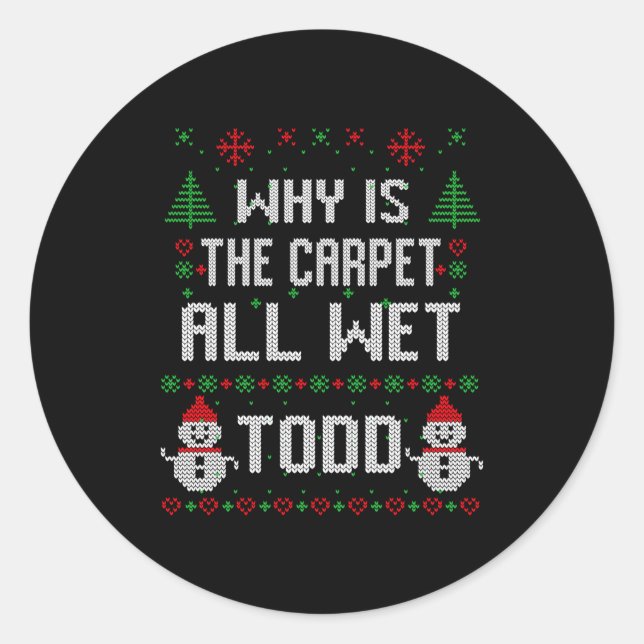 Why Is The Carpet All Wet Todd  Runder Aufkleber (Vorderseite)