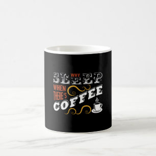 Why Sleep when there's Coffee Kaffeetasse