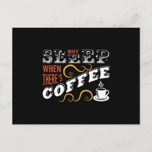 Why Sleep when there's Coffee Postkarte