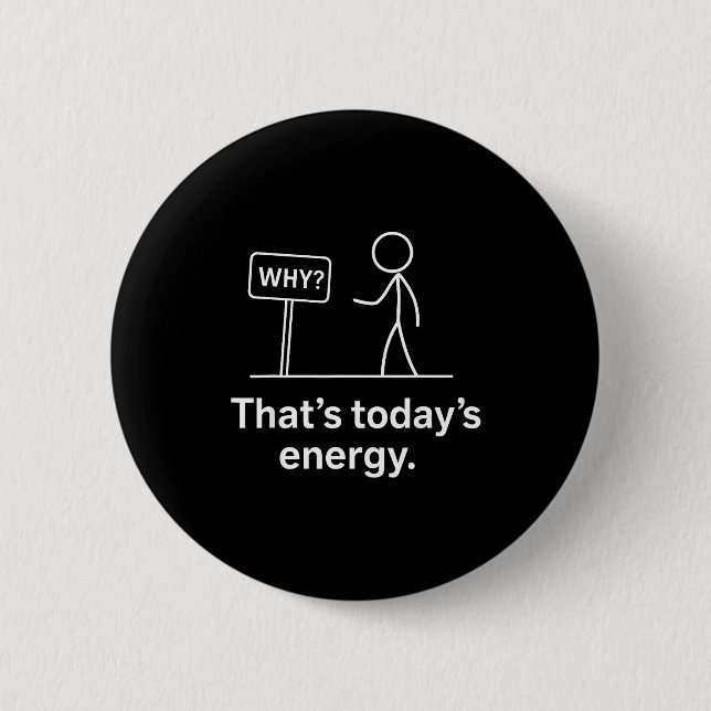 Why_ – That’s Today’s Energy Sarcastic Meme  Button (Vorderseite)