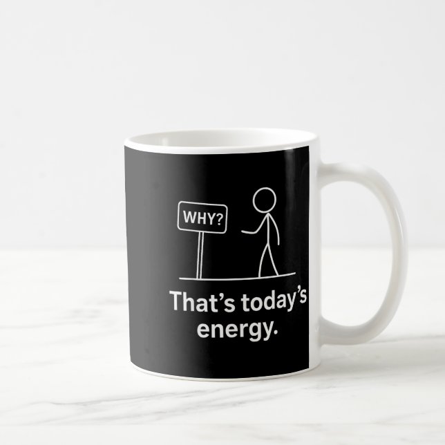 Why_ – That’s Today’s Energy Sarcastic Meme  Kaffeetasse (Rechts)