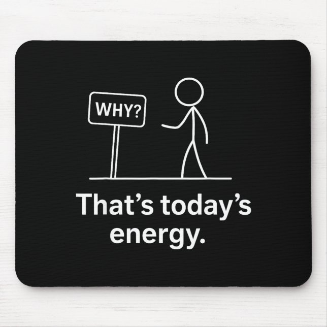 Why_ – That’s Today’s Energy Sarcastic Meme  Mousepad (Vorne)