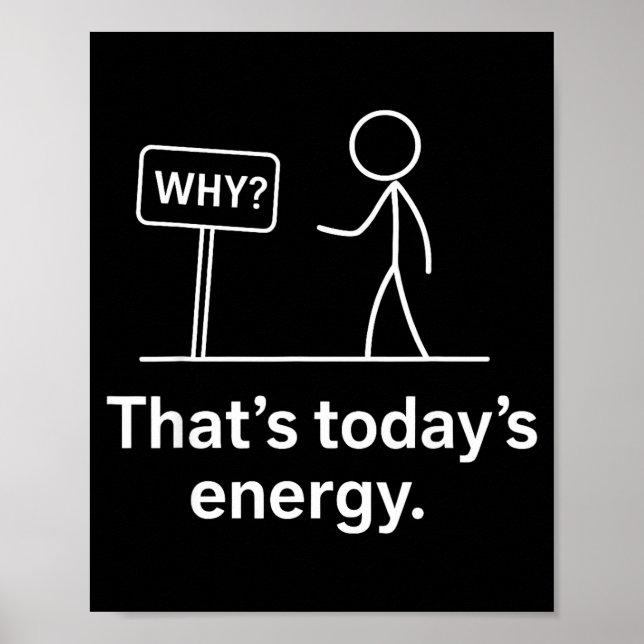 Why_ – That’s Today’s Energy Sarcastic Meme  Poster (Vorne)
