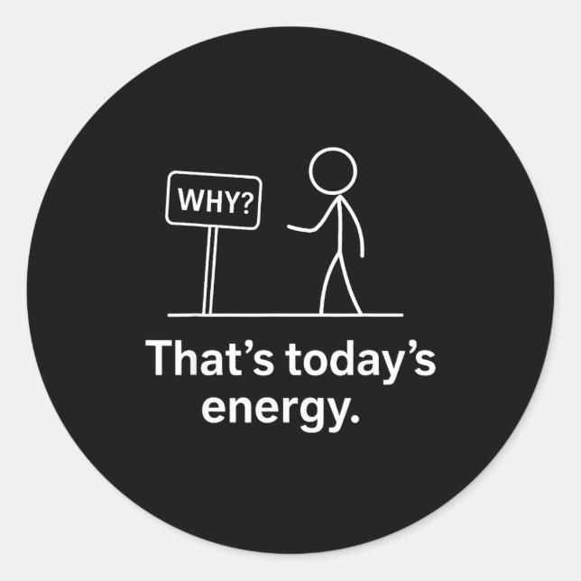 Why_ – That’s Today’s Energy Sarcastic Meme  Runder Aufkleber (Vorderseite)