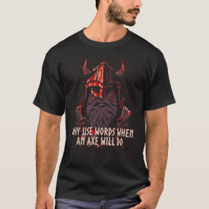 Why Use Words When an Axe Will Do Viking Norwegian T-Shirt