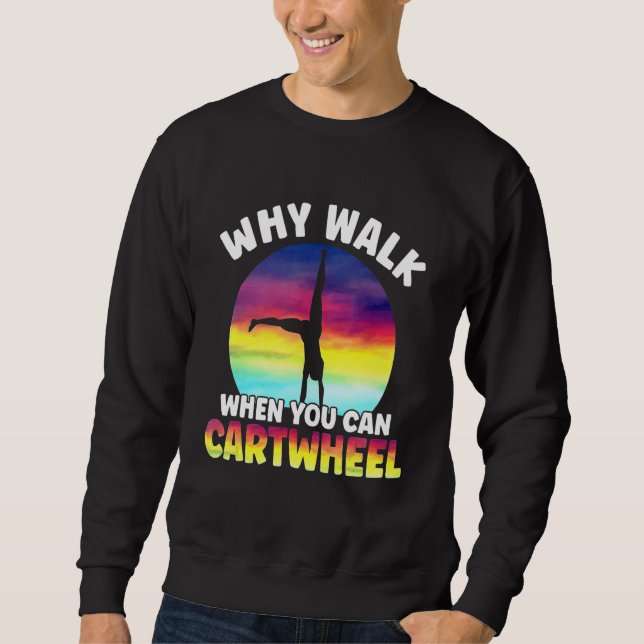Why Walk When You Can Cartwheel Funny Quote Gymnas Sweatshirt (Vorderseite)