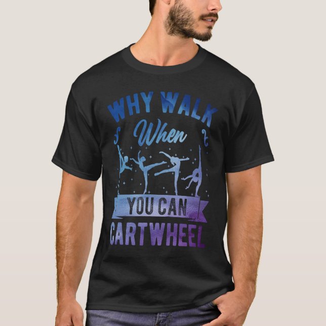Why Walk When You Can Cartwheel Girl Gymnast Gymna T-Shirt (Vorderseite)