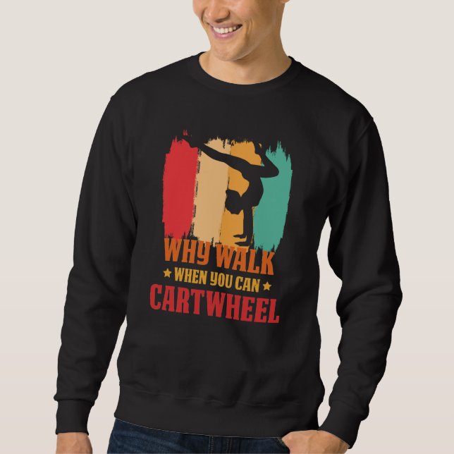 Why Walk When You Can Cartwheel Gymnast Gymnastic  Sweatshirt (Vorderseite)
