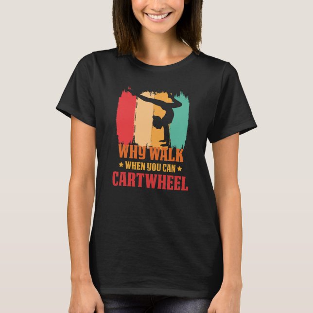 Why Walk When You Can Cartwheel Gymnast Gymnastic  T-Shirt (Vorderseite)