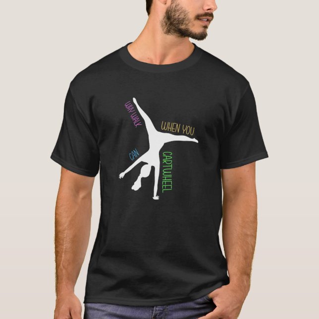 Why Walk When You Can Cartwheel Gymnast Gymnastics T-Shirt (Vorderseite)