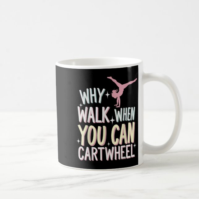 Why Walk When You Can Cartwheel  Kaffeetasse (Rechts)