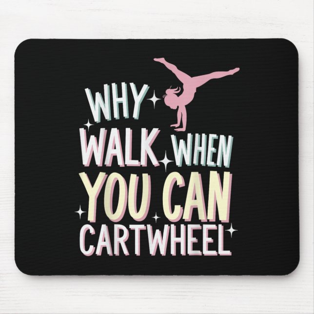 Why Walk When You Can Cartwheel  Mousepad (Vorne)