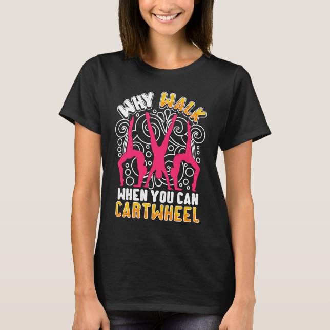 Why Walk When You Can Cartwheel  saying Gymnast T-Shirt (Vorderseite)