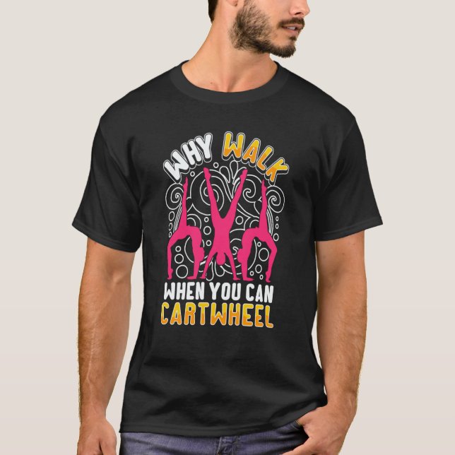 Why Walk When You Can Cartwheel saying Gymnast T-Shirt (Vorderseite)