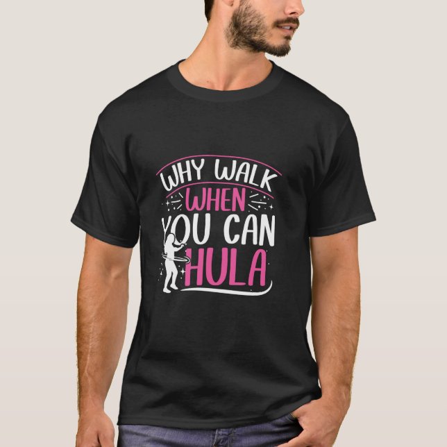 Why walk when you can hula - hula hoop lover T-Shirt (Vorderseite)